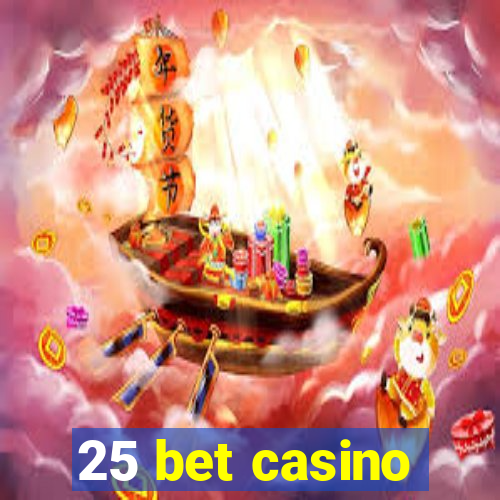 25 bet casino